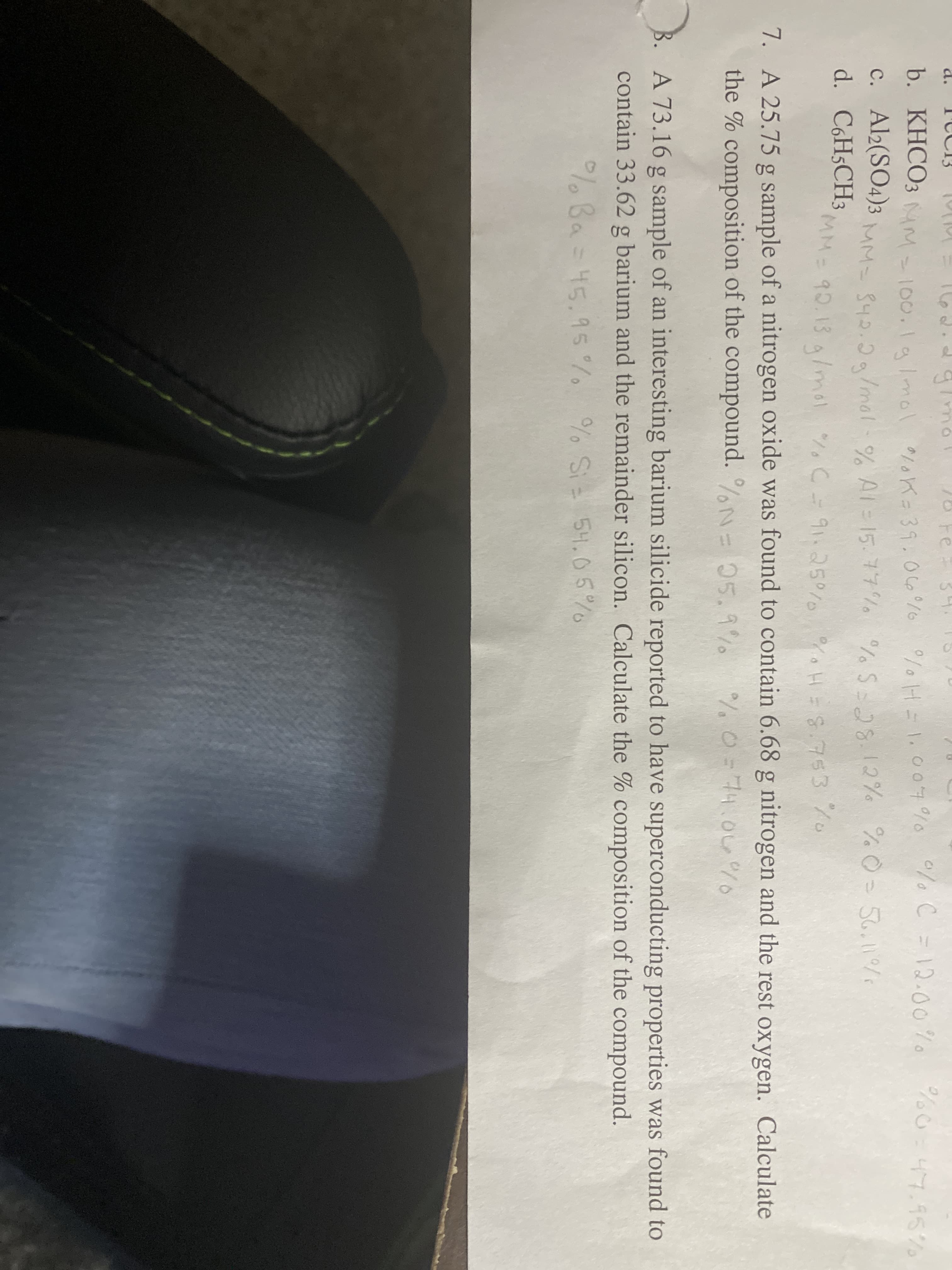 7. A 25.75 g sample of a nitrogen oxide was found to contain 6.68 g nitrogen and the rest oxygen. Calculate
the % composition of the compound. %N= 05.9%
% 0= 74.0%0
B. A 73.16 g sample of an interesting barium silicide reported to have superconducting properties was found to
contain 33.62 g barium and the remainder silicon. Calculate the % composition of the compound.
0/
