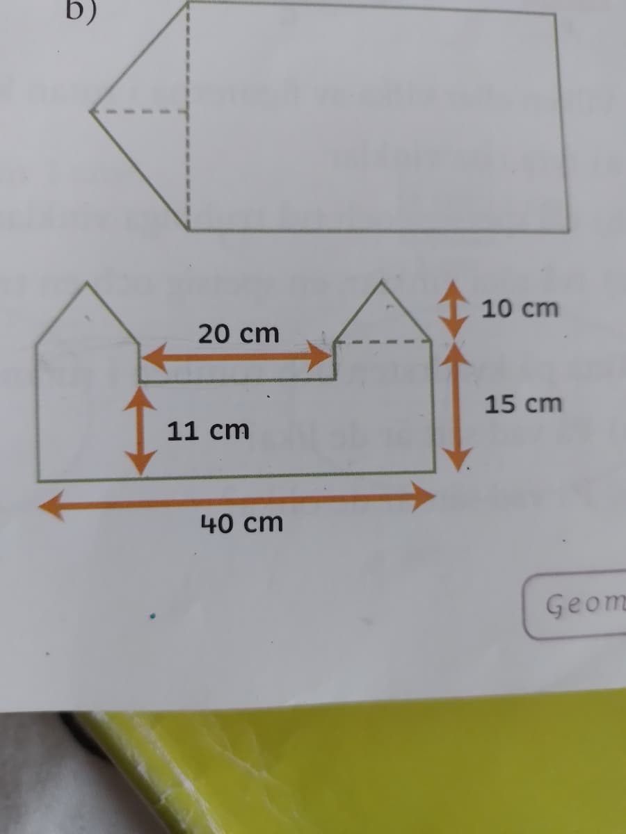 b)
20 cm
11 cm
40 cm
10 cm
15 cm
Geom