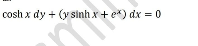 cosh x dy + (y sinh x + ex) dx
= 0