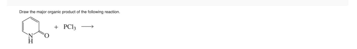Draw the major organic product of the following reaction.
+ PC13