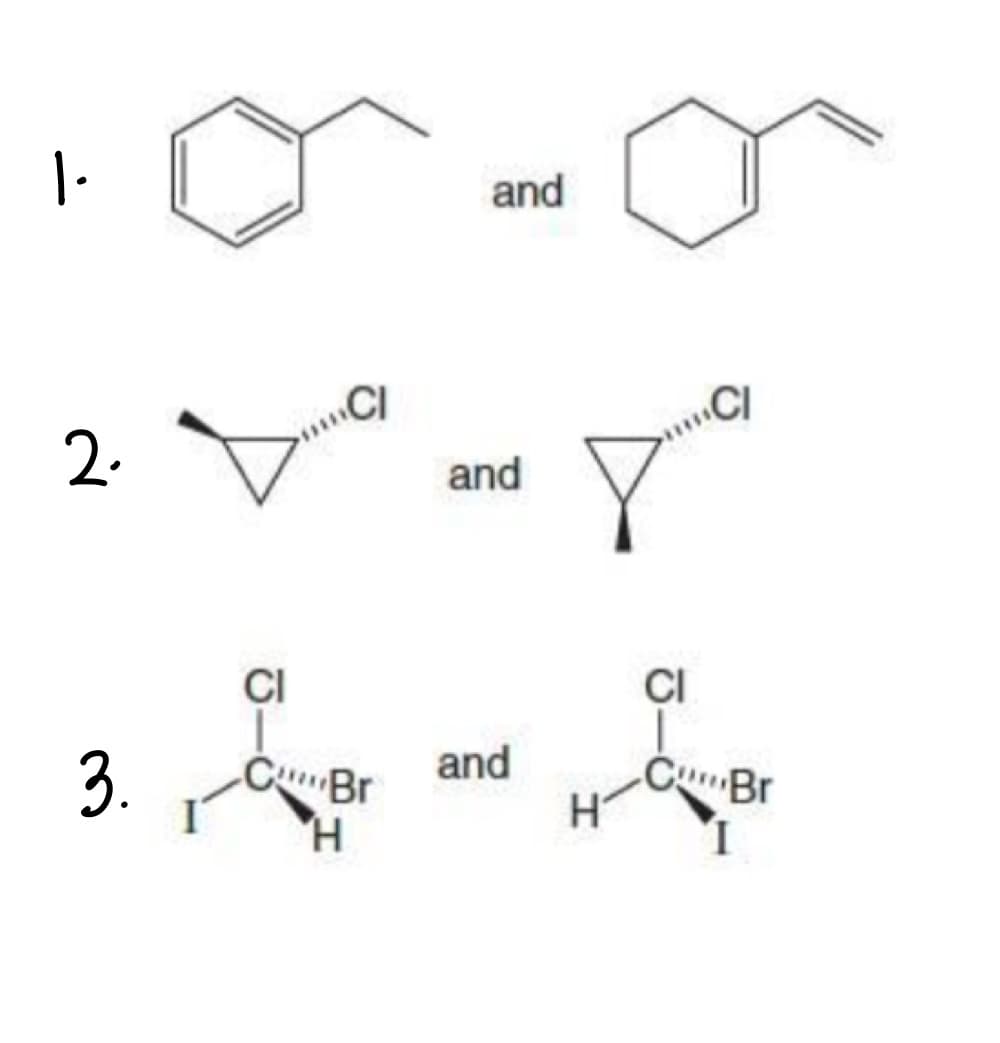 |-
2.
3.
CI
CI
CBr
H
and
and
and
H
CI
CI
CBr
I