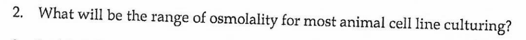 2. What will be the range of osmolality for most animal cell line culturing?