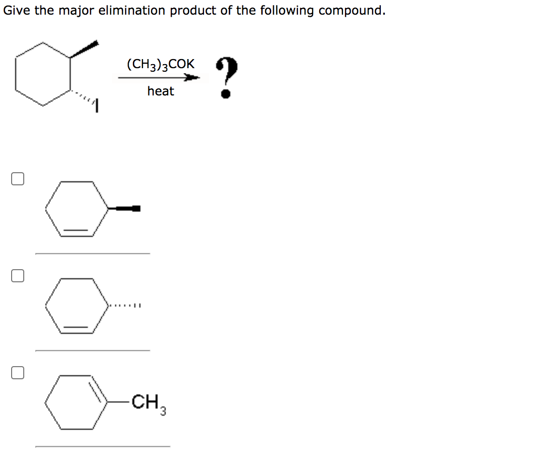 Give the major elimination product of the following compound.
?
(CH3)3COK
heat
CH3
