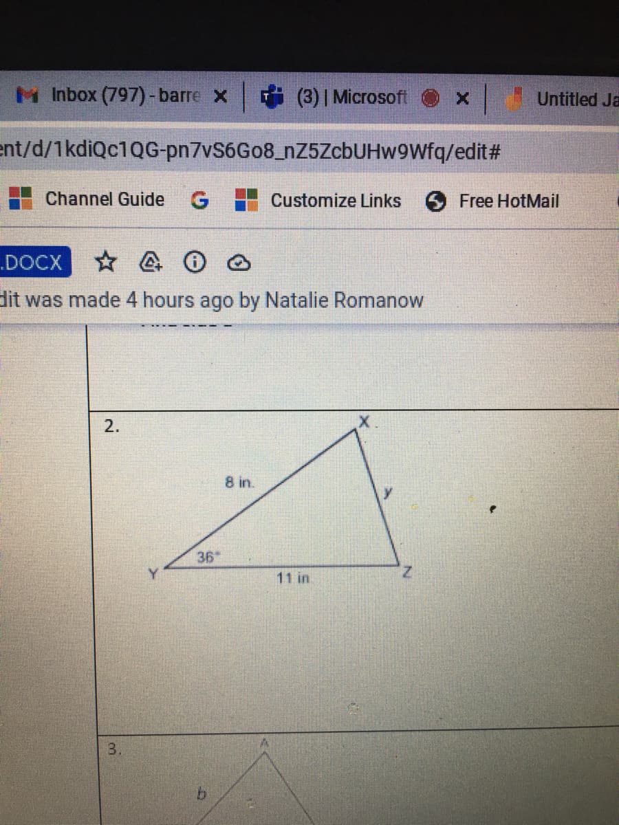 M Inbox (797)-barre x
(3) | Microsoft
Untitled Ja
ent/d/1kdiQc1QG-pn7vS6Go8_nZ5ZcbUHw9Wfq/edit#
Channel Guide
G Customize Links
6 Free HotMail
„DOCX
dit was made 4 hours ago by Natalie Romanow
2.
8 in.
36"
11 in
3.
9.
