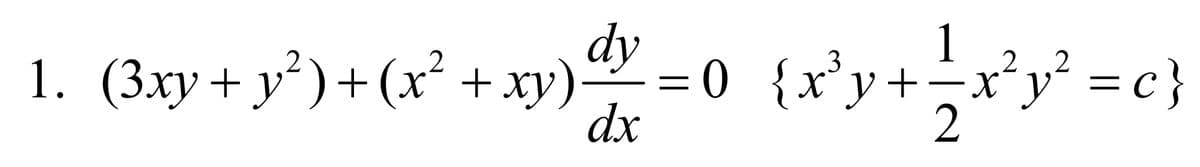 1. (3xy + y²)+(x² + xy)
dy
3
dx
0 {x}y+±x²y² = c}
2 2
2