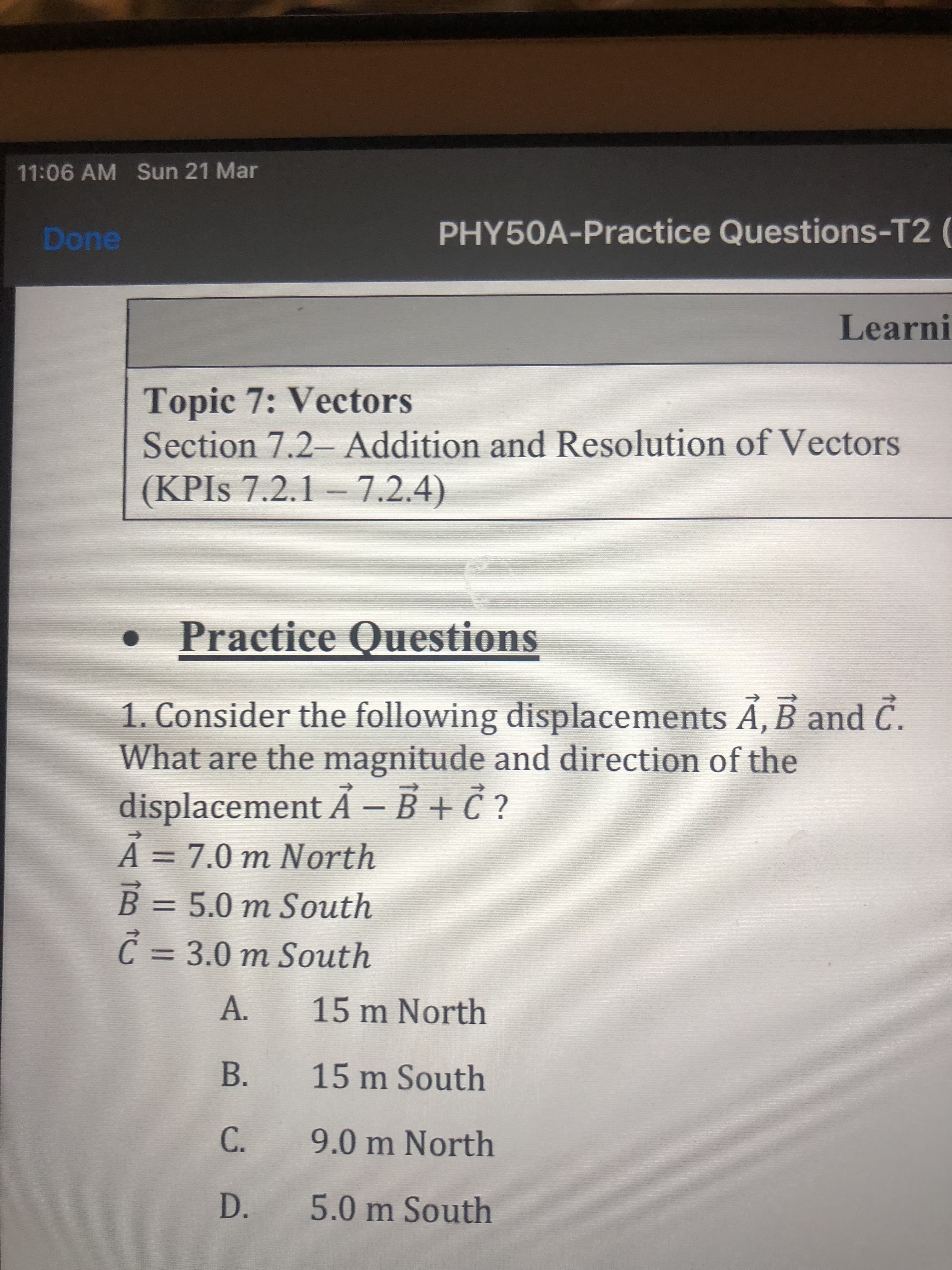 1. Consider the following displacements A, B and C.
What are the magnitude and direction of the
displacement Å -B + C ?
Ả =
Á = 7.0 m North
B = 5.0 m South
Ĉ =
C = 3.0 m South
%3D
