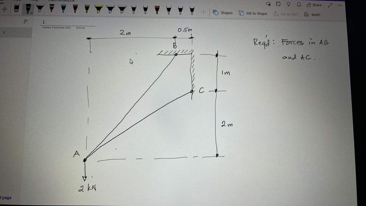 4
1
page
INCREDOOK
1
Tisesday, 8 November 2022
8:53 am
A
1
2 kN
2 m
0.5m
C
D90 Share
Shapes Ink to Shape ink to Text #Math
Im
2m
Read: Forces in AB
aud АС.