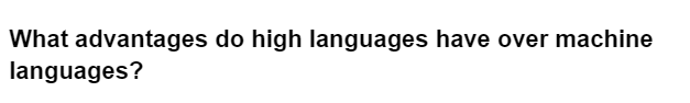 What advantages do high languages have over machine
languages?