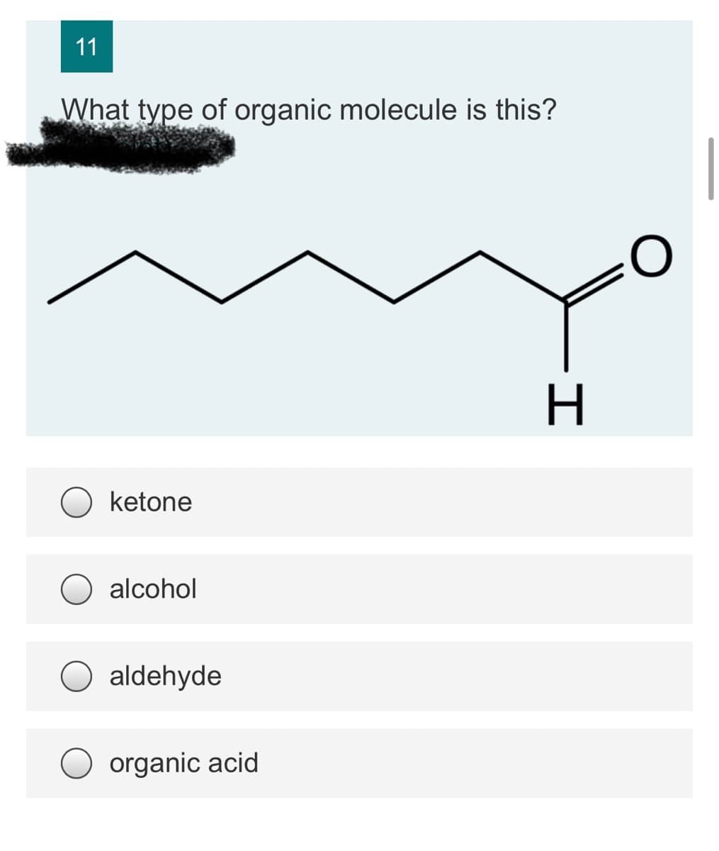 11
What type of organic molecule is this?
ketone
alcohol
aldehyde
organic acid
