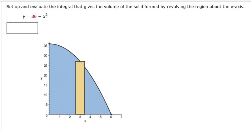 Set up and evaluate the integral that gives the volume of the solid formed by revolving the region about the x-axis.
y = 36 - x²
y
35
30
25
20
15
10
50
21
110