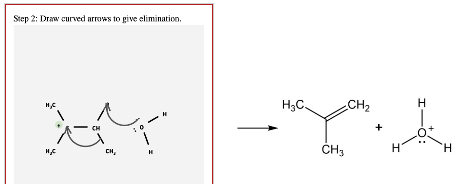 Step 2: Draw curved arrows to give elimination.
H3C
H
CH
HC
CH3
ا
H
H3C-
CH2
you.
+
CH3
H
H
H