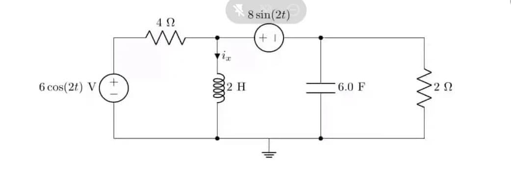 8 sin(2t)
4 N
6 cos(2t) V
2 H
6.0 F
