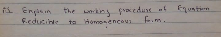 Equation
L Enplain
Reducible
the working pvocedure of
procedure of
to Homegencous
form.
