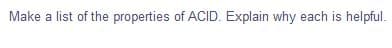 Make a list of the properties of ACID. Explain why each is helpful.
