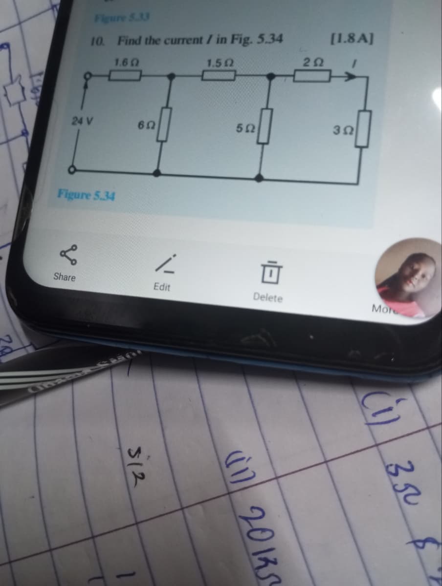 Figure 5.33
10. Find the current / in Fig. 5.34
1.60
1.52
24 V
Figure 5.34
&
Share
65
512
1
Edit
502
(17) 20135
Delete
292
[1.8 A]
3Ω
More
(1) 350 $