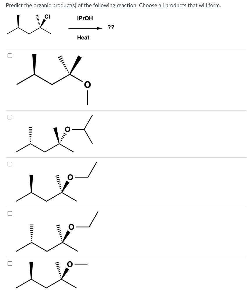 Predict the organic product(s) of the following reaction. Choose all products that will form.
CI
iPrOH
u
Heat
el
??