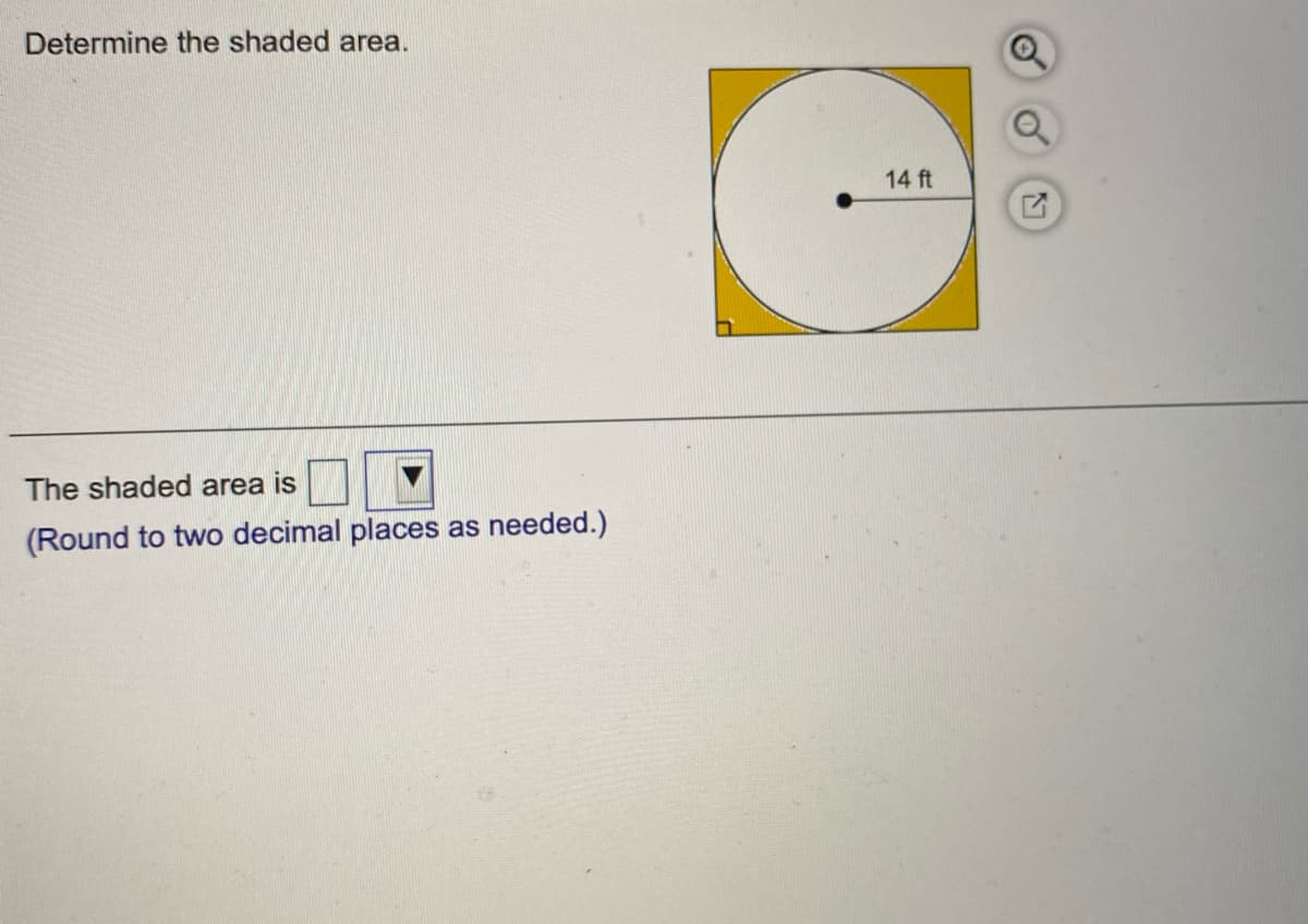 Determine the shaded area.
14 ft
The shaded area is
as
needed.)
(Round to two decimal places
