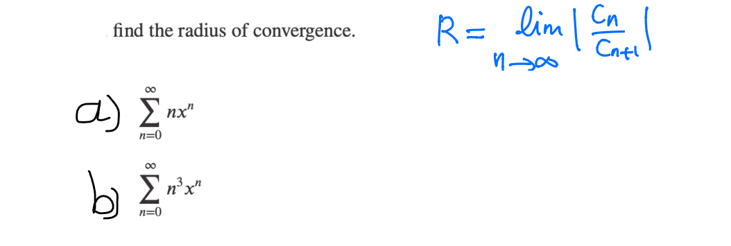 find the radius of convergence.
n=0
α) Στ
Σηχ"
b
M8 M8
n=0
R= lim | Ca |
1-300