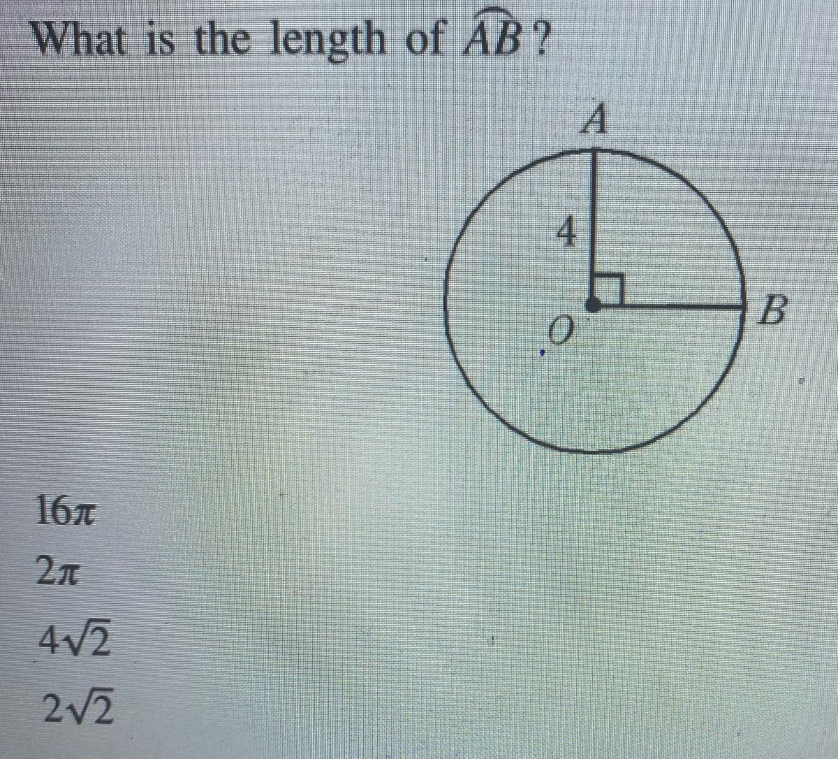 What is the length of AB?
16T
2π
4√2
2√2
A
4
0
B