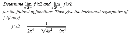 Determine lim f1x2 and lim f1x2
xS-0
for the following functions. Then give the horizontal asymptotes of
f (if any).
f1x2
2x - V4x8 – 9x*
