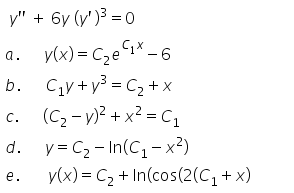 y" + 6y (y')³=0
y(x) = C₂e¹*-6
C₁y+y³=C₂+x
C.
(C₂-y)² + x² = C₁
d. y=C₂-In(C₁-x²)
e.
a.
b.
y(x) = C₂ + In(cos(2(C₁+.
+x)