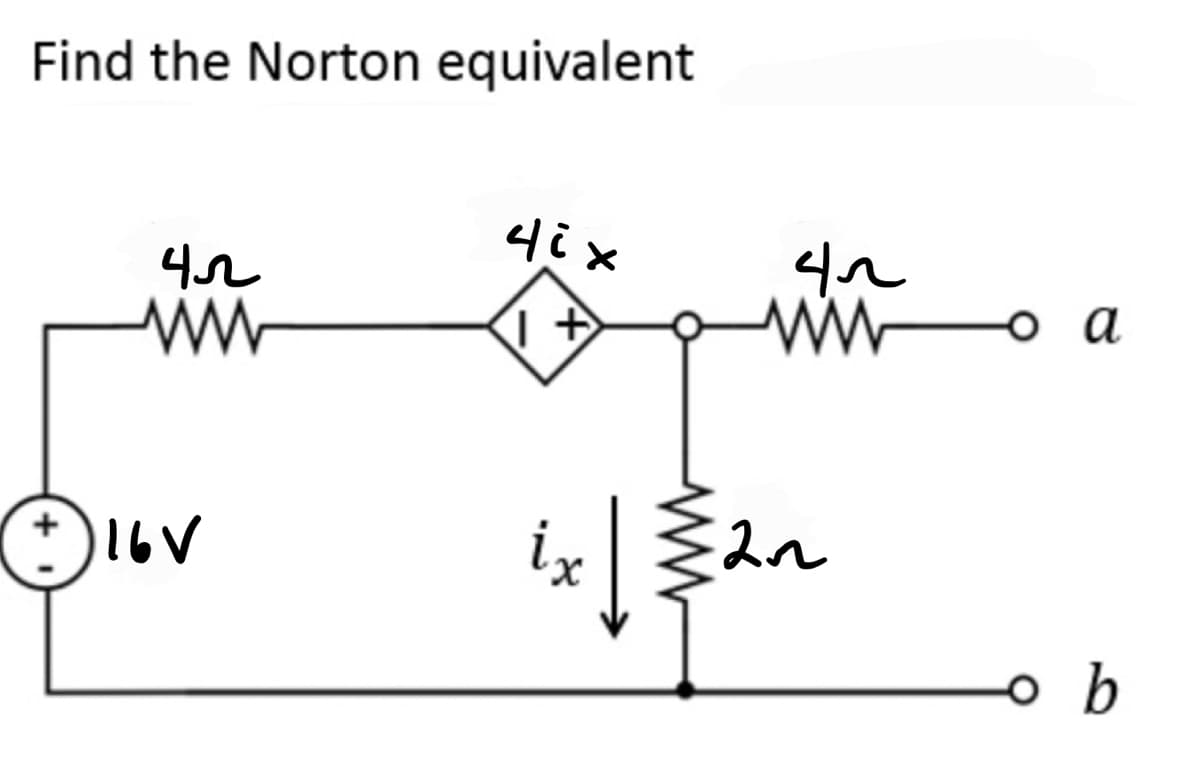 Find the Norton equivalent
Ⓒ16
Чл
16V
4ix
1+
42
www a
²x | 2₁
ix
2~
b