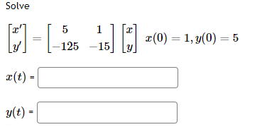 Solve
x(t) =
y(t) =
5
1
Ꮖ
x(0) = 1, y(0) = 5
125 -15