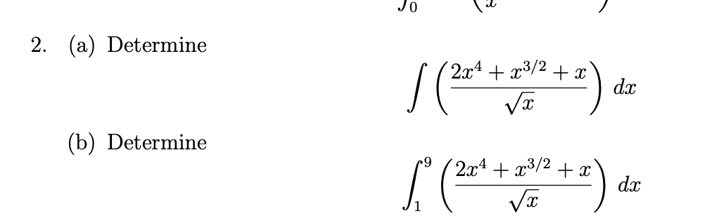 Jo
2. (a) Determine
( 2x4 + x³/2 + x
dx
(b) Determine
2x4 + x³/2 + x
dx

