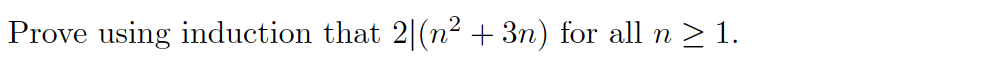 Prove using induction that 2|(n² + 3n) for all n ≥ 1.