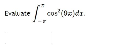 eft cos²
Evaluate
cos² (9x)dx.