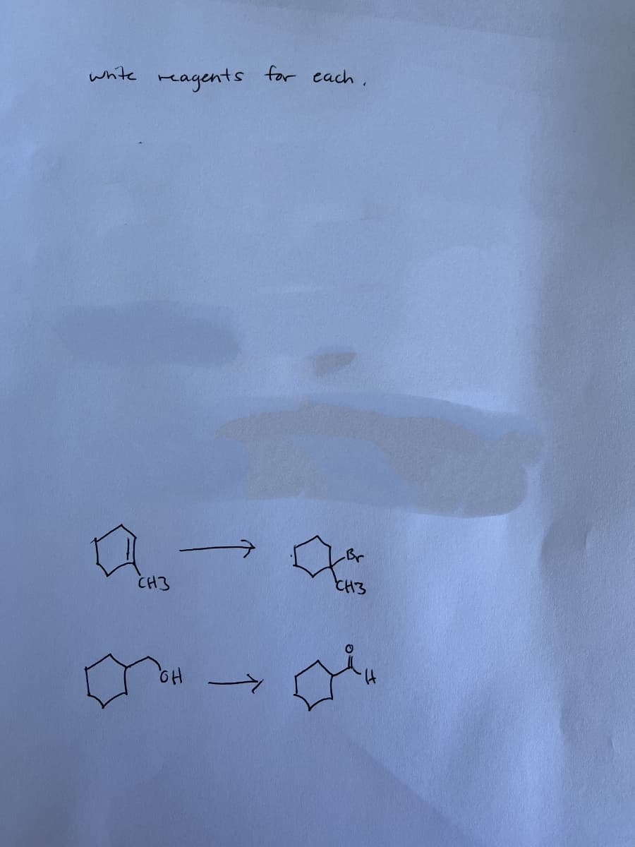 white
reagents
CH3
OH →
for each.
Br
CH3
De