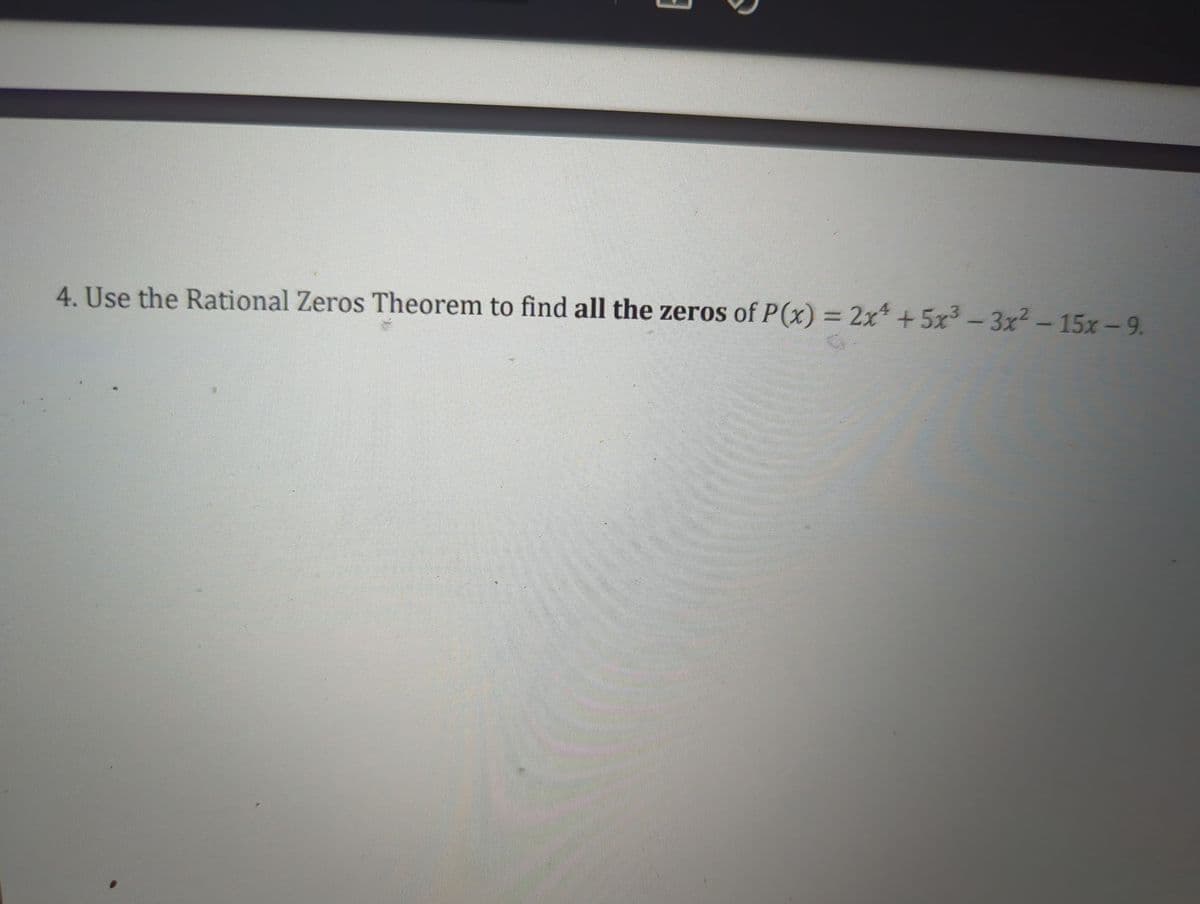4. Use the Rational Zeros Theorem to find all the zeros of P(x) = 2x + 5x²-3x²-15x - 9.