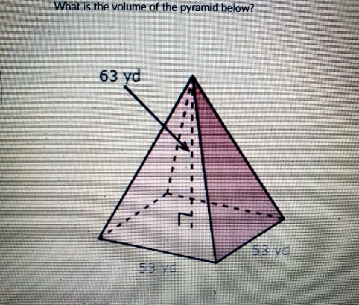 What is the volume of the pyramid below?
63 yd
7
53 vd
53 vd