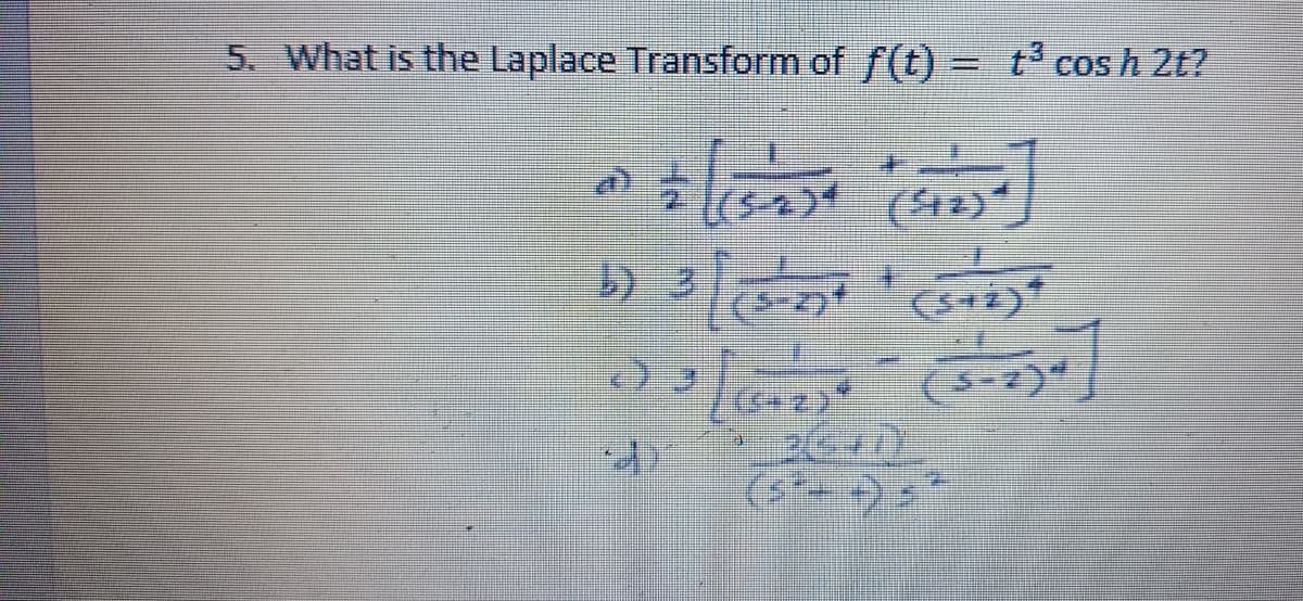 5. What is the Laplace Transform of f(t) = t° cos h 2t?
(42)
26117
