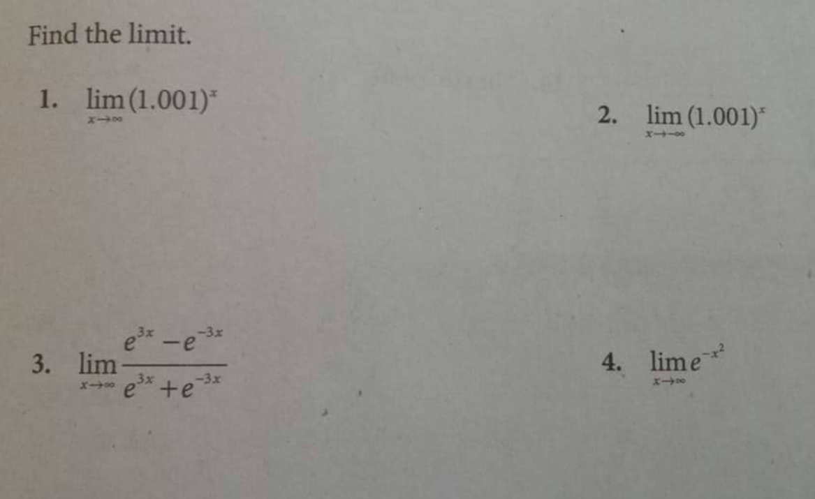 Find the limit.
1. lim (1.001)*
2. lim (1.001)*
エ→-
e* -e
3x
-3x
3. lim
x- e* +e*
4. lime
-3x
エー→
