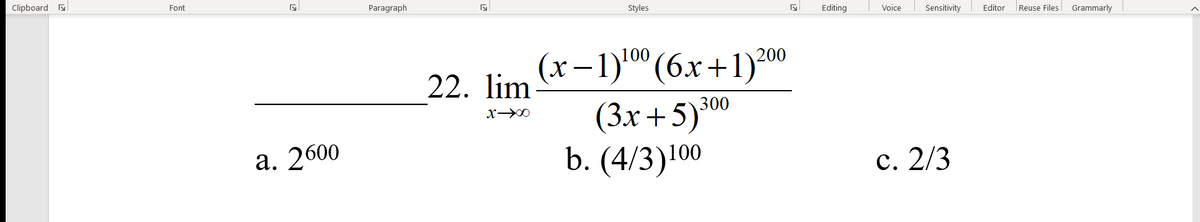 Clipboard a
Font
Paragraph
Styles
Editing
Voice
Sensitivity
Editor
Reuse Files
Grammarly
(x–1)'0" (6x+1)*00
(3х+5)0
b. (4/3)100
22. lim
300
а. 2600
с. 2/3
