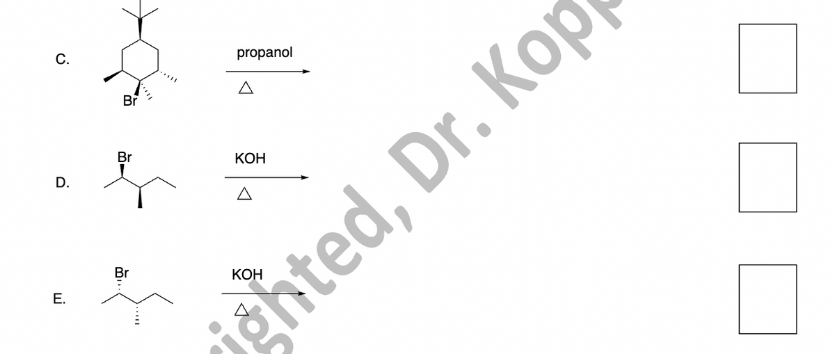 E.
C.
Br
propanol
Δ
D.
Br
KOH
Δ
hted, Dr. Kop
☐
◎