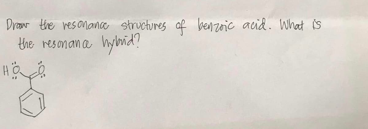 Draw the res onance structures of benzoic acid. What is
the resonan a
hynid?
