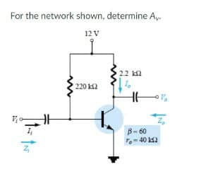 For the network shown, determine A,.
12 V
2.2
220 k2
B- 60
.-40 2
Z,
