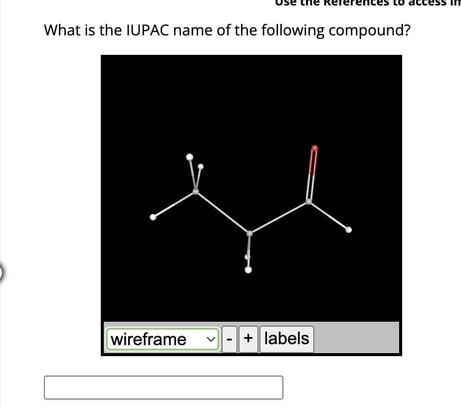 What is the IUPAC name of the following compound?
wireframe
I
+ labels