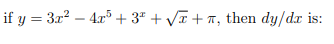 if y = 3x? – 4x³ + 3* + VT+ 7, then dy/dr is:
