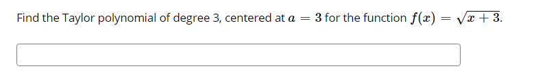 Find the Taylor polynomial of degree 3, centered at a
3 for the function f(x) = Vx+3.
