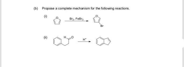 (b) Propose a complete mechanism for the following reactions.
(i)
Brz, FeBra
Br
H*
