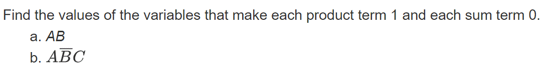 Find the values of the variables that make each product term 1 and each sum term 0.
a. AB
b. ABC