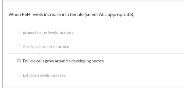 When FSH levels increase in a female (select ALL appropriate),
