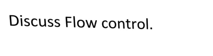 Discuss Flow control.