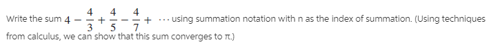 4
4
Write the sum 4
3
+ ... using summation notation with n as the index of summation. (Using techniques
5
from calculus, we can show that this sum converges to t.)
