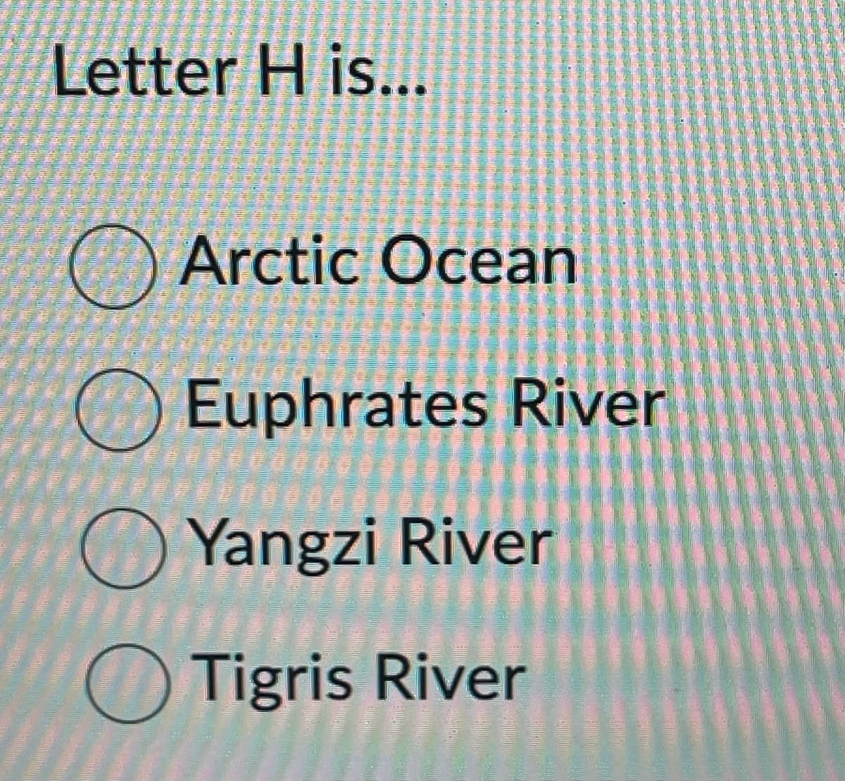Letter H is...
Arctic Ocean
Euphrates River
Yangzi River
Tigris River
H