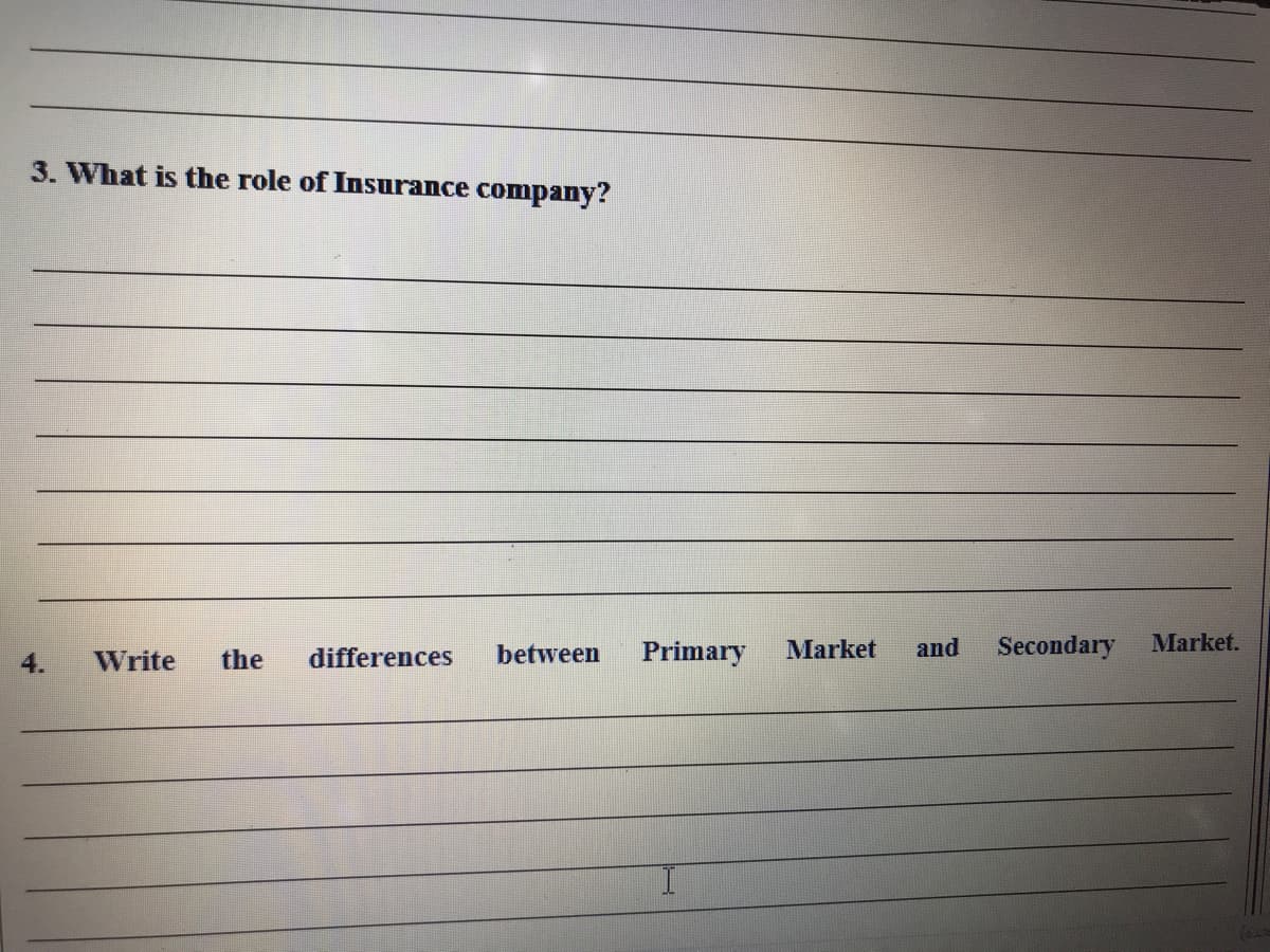 3. What is the role of Insurance company?
the
differences
between
Primary
Market
and
Secondary
Market.
4.
Write
