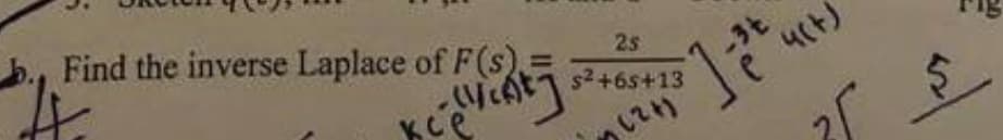 Find the inverse Laplace of F(s),
ксе
seventy
#
25
$²+65+13
(24)
12t
4(+)
25
12